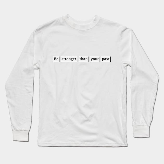 Sentence Long Sleeve T-Shirt by Be stronger than your past
